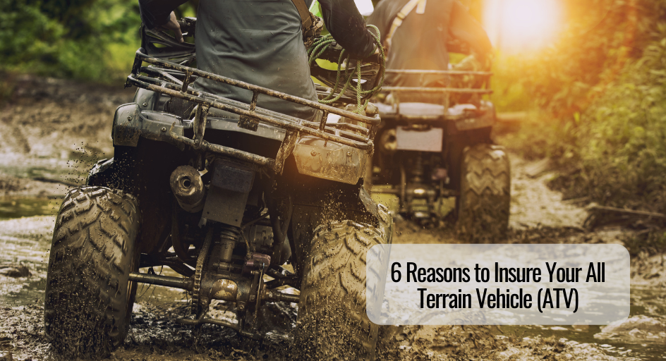 6 Reasons to Insure Your All Terrain Vehicle (ATV)