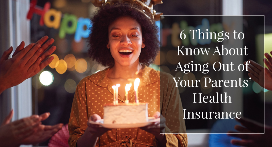 6 Things to Know About Aging Out of Your Parents’ Health Insurance