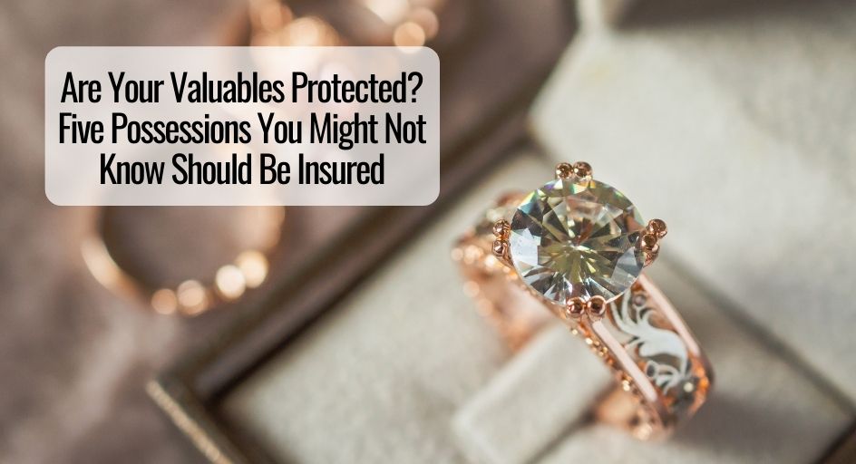 Are Your Valuables Protected? Five Possessions You Might Not Know Should Be Insured 