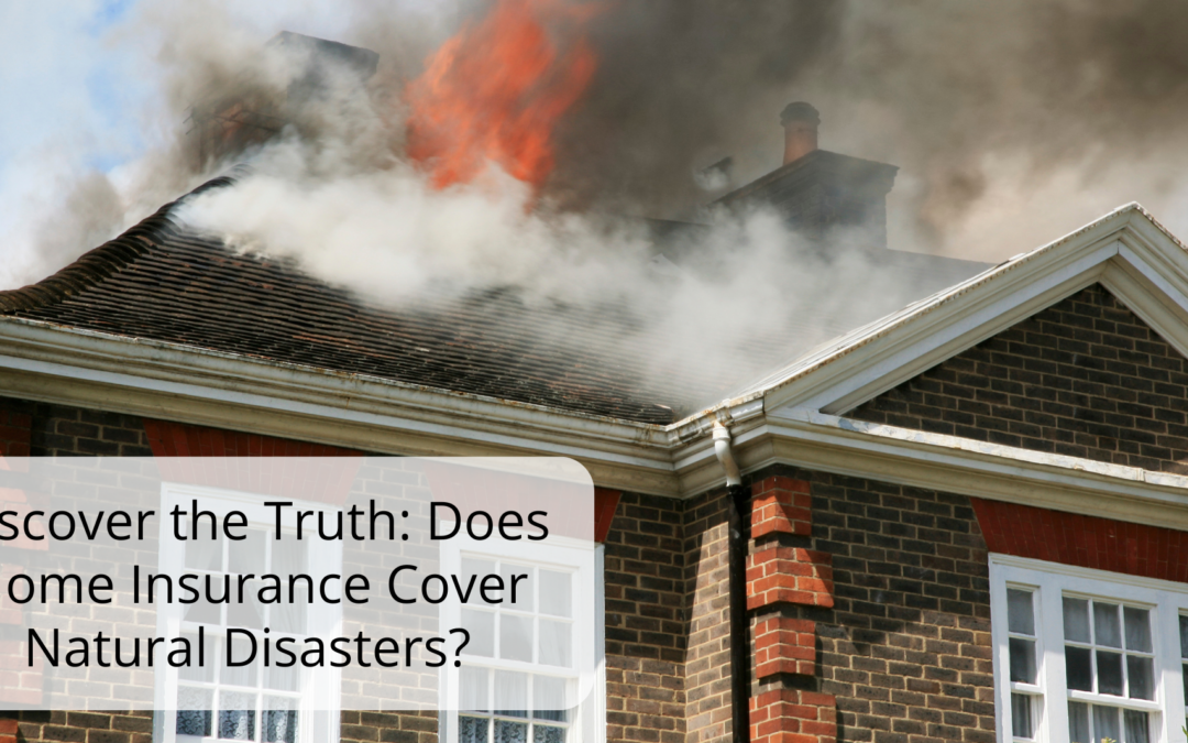 Discover the Truth: Does Home Insurance Cover Natural Disasters?