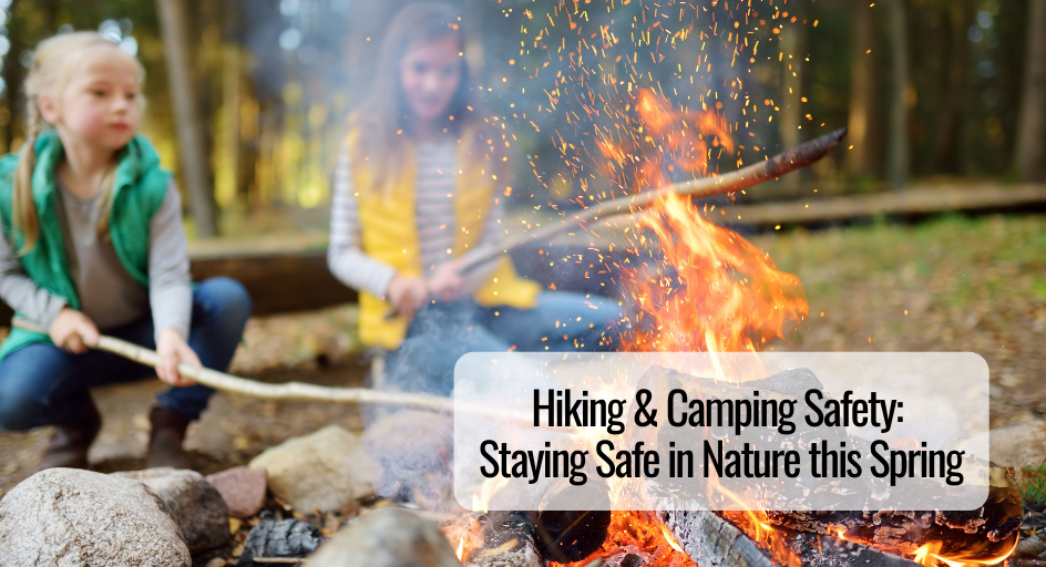 Hiking & Camping Safety: Staying Safe in Nature this Spring
