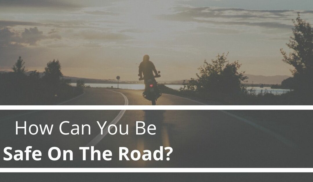 How Can You Be Safe On The Road?