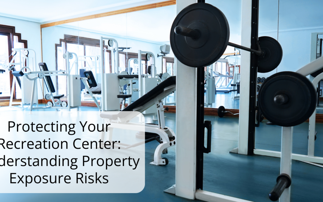 Protecting Your Recreation Center: Understanding Property Exposure Risks