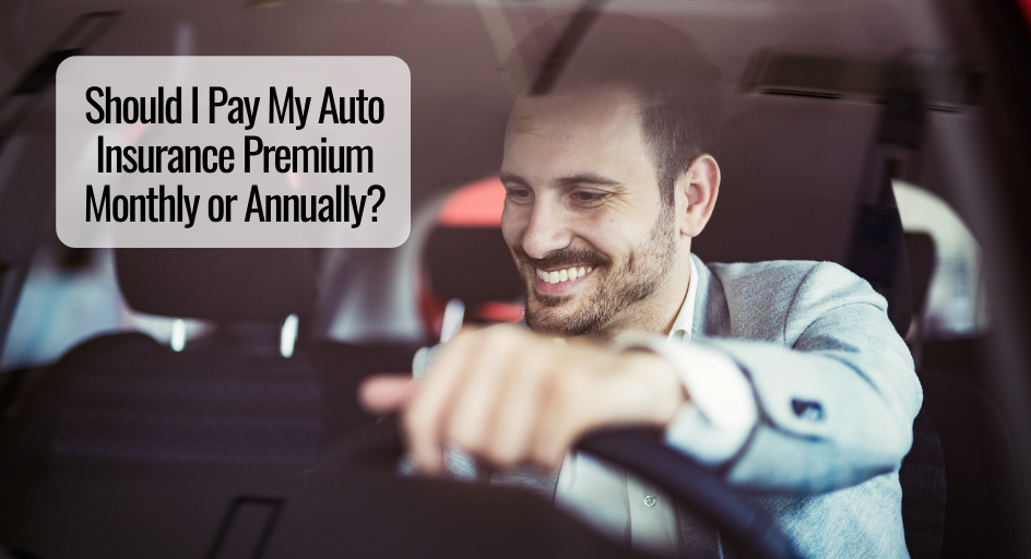 Should I Pay My Auto Insurance Premium Monthly or Annually? 