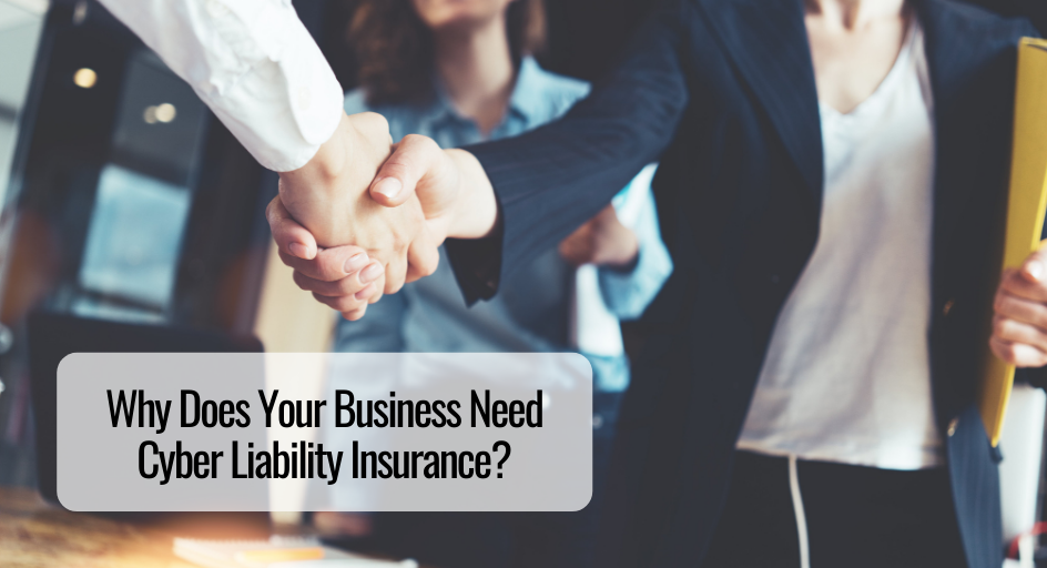 Why Does Your Business Need Cyber Liability Insurance? 