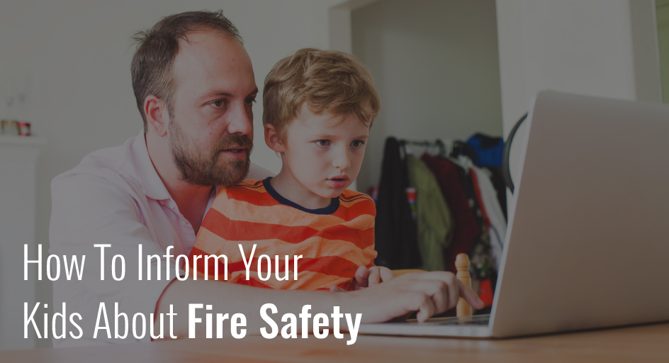 How to Inform Your Kids About Fire Safety  
